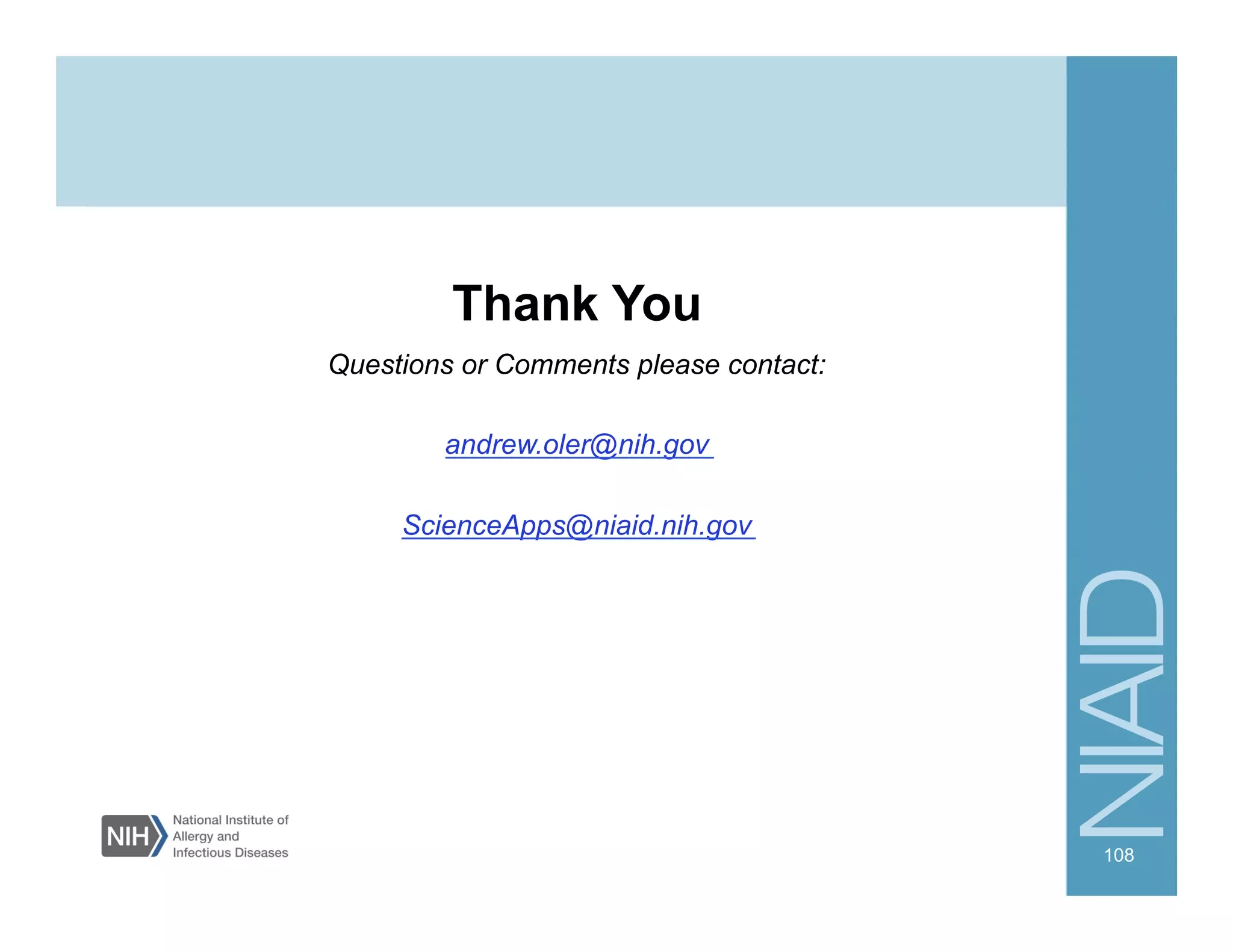 Thank You
Questions or Comments please contact:
andrew.oler@nih.gov
ScienceApps@niaid.nih.gov
108
 