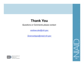 Thank You
Questions or Comments please contact:
andrew.oler@nih.gov
ScienceApps@niaid.nih.gov
108
 