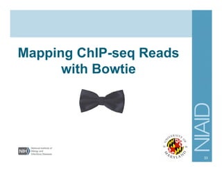Mapping ChIP-seq Reads
with Bowtie
33
 