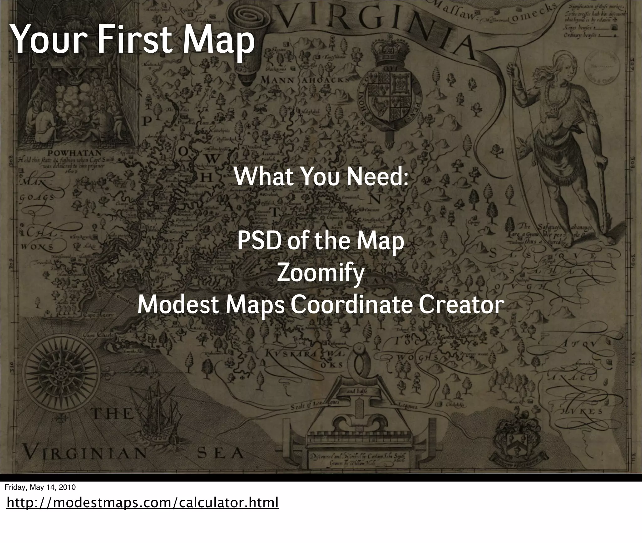 Your First Map


                              What You Need:

                               PSD of the Map
                                  Zoomify
                       Modest Maps Coordinate Creator




Friday, May 14, 2010

http://modestmaps.com/calculator.html
 