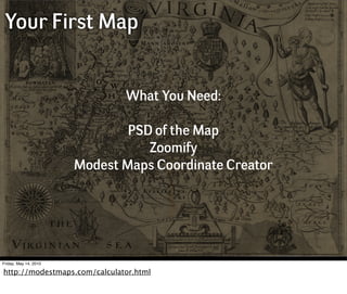 Your First Map


                              What You Need:

                               PSD of the Map
                                  Zoomify
                       Modest Maps Coordinate Creator




Friday, May 14, 2010

http://modestmaps.com/calculator.html
 