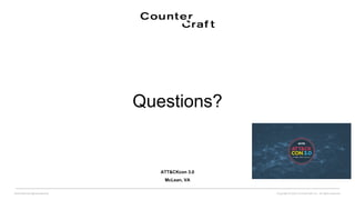 ATT&CKcon 3.0
McLean, VA
Copyright © 2022 CounterCraft, Inc.. All rights reserved.
David Barroso @lostinsecurity
Questions?
 