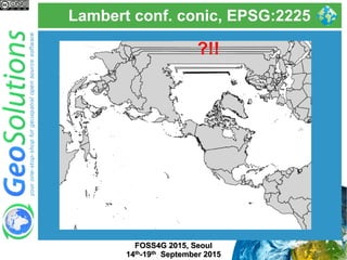 Lambert conf. conic, EPSG:2225
FOSS4G 2015, Seoul
14th-19th September 2015
?!!
 