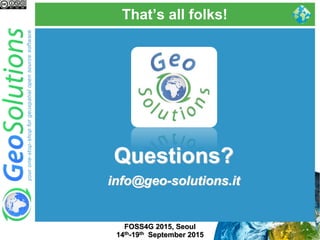 That’s all folks!
Questions?
info@geo-solutions.it
FOSS4G 2015, Seoul
14th-19th September 2015
 