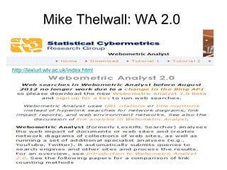 Mike Thelwall: WA 2.0
http://lexiurl.wlv.ac.uk/index.html
 