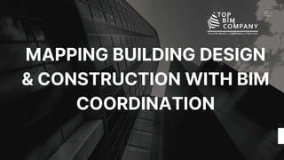MAPPING BUILDING DESIGN
& CONSTRUCTION WITH BIM
COORDINATION​
 