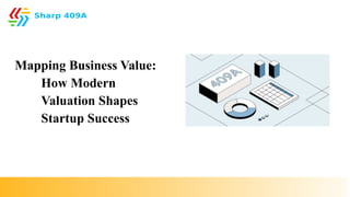 Mapping Business Value How Modern Valuation Shapes Startup Success.pptx