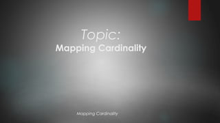 Topic:
Mapping Cardinality
Mapping Cardinality
 