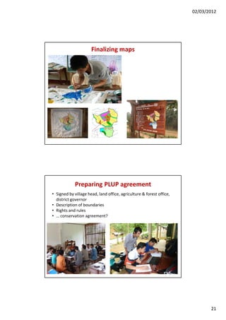 02/03/2012




                      Finalizing maps




             Preparing PLUP agreement
• Signed by village head, l...