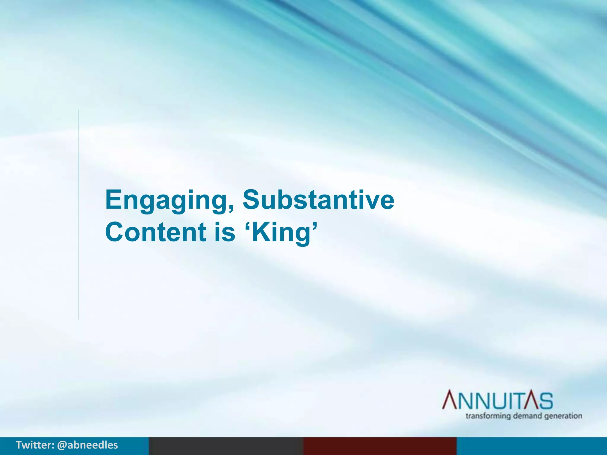 Engaging, Substantive 
Content is ‘King’ 
Twitter: @abneedles 
 