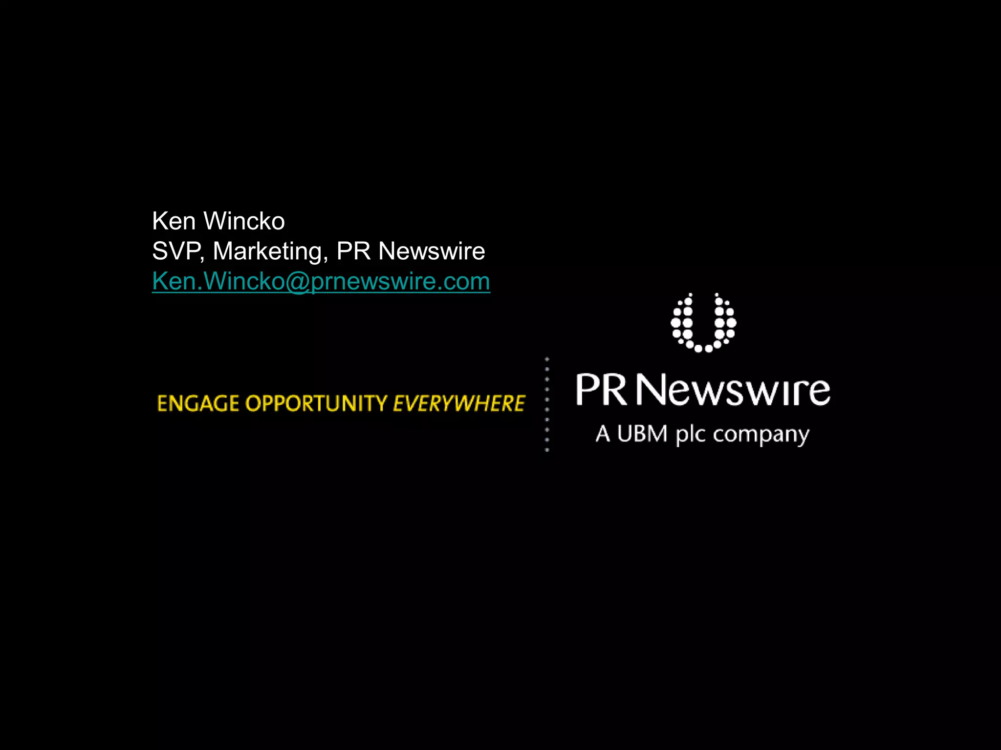 Ken Wincko 
SVP, Marketing, PR Newswire 
Ken.Wincko@prnewswire.com 
 