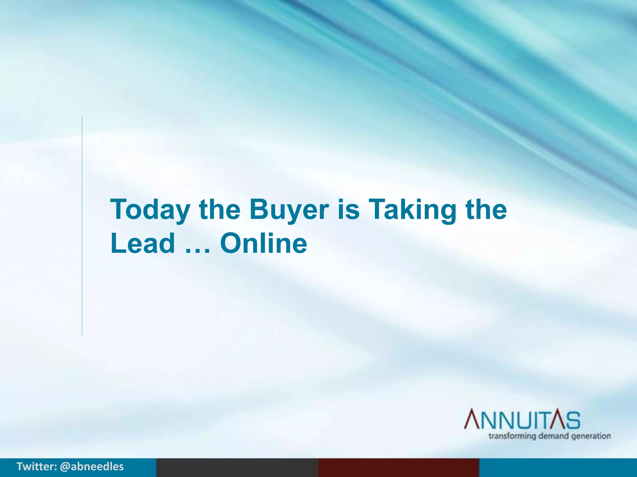 Today the Buyer is Taking the 
Lead … Online 
Twitter: @abneedles 
 