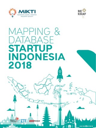 1MAPPING DAN DATABASE STARTUP INDONESIA 2018
MAPPING &
DATABASE
STARTUP
INDONESIA
2018
 