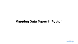 Mapping Data Types In Python
SlideMake.com
 