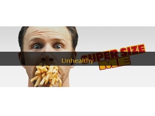 Supersize
Unhealthy
 
