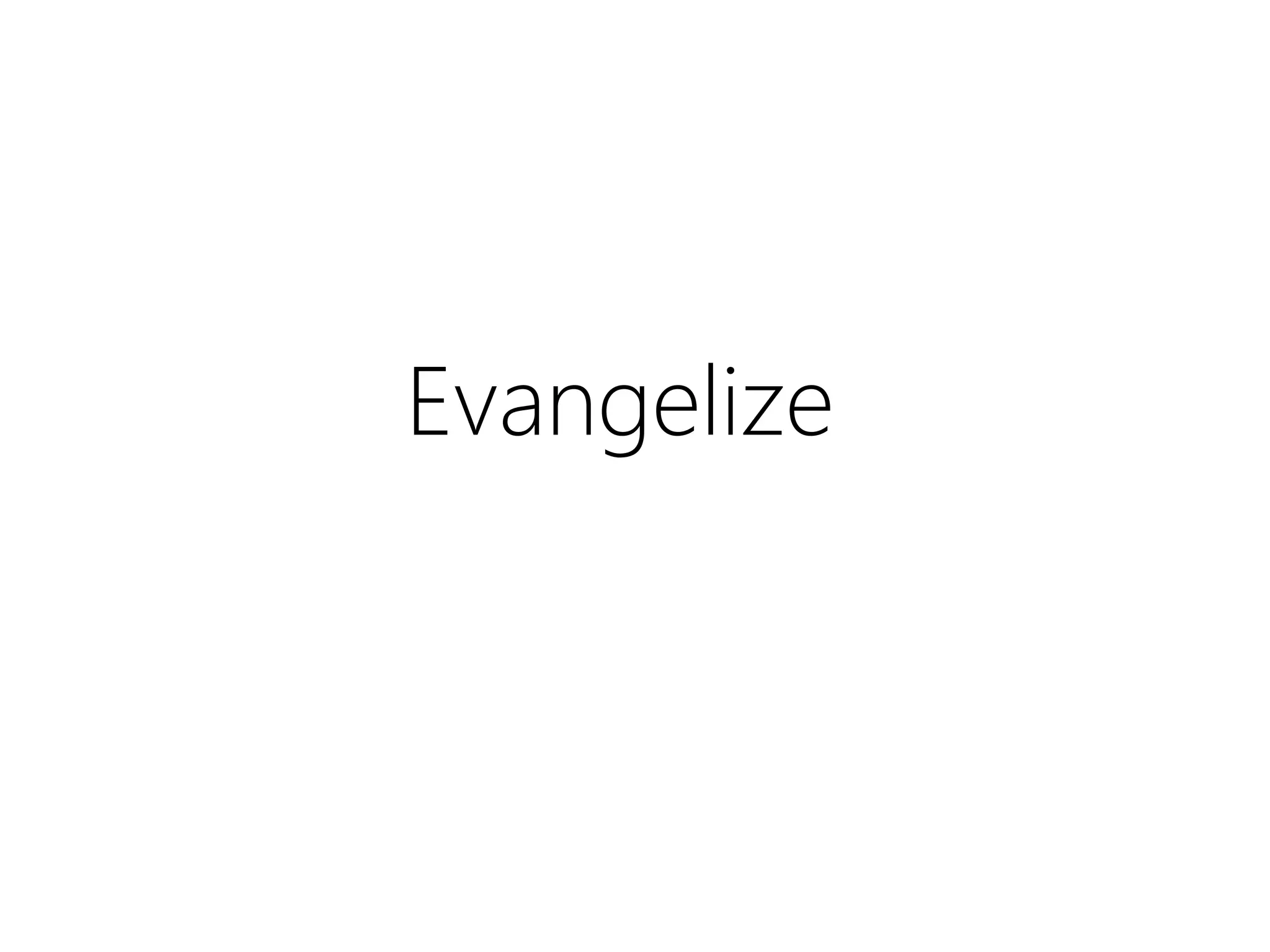 Evangelize
 