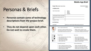 Personas & Briefs
• Personas contain some of technology
descriptions from the project brief.
• They do not depend upon each other.
Do not wait to create them.
 