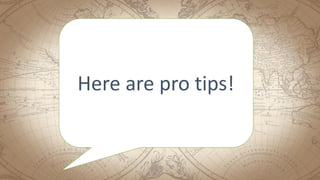 Here are pro tips!
 