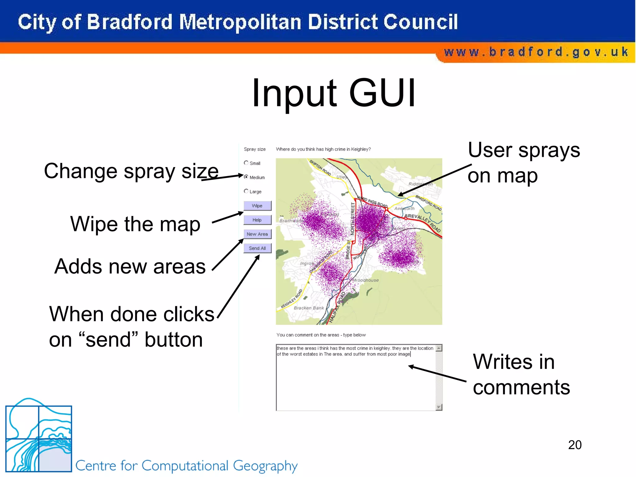 Input GUI User sprays on map Change spray size Adds new areas Wipe the map Writes in  comments When done clicks  on “send” button 
