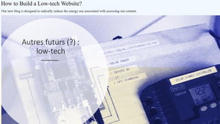 Autres futurs (?) :
low-tech
 