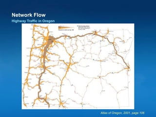 Network Flow
Highway Traffic in Oregon
Atlas of Oregon, 2001, page 106
 