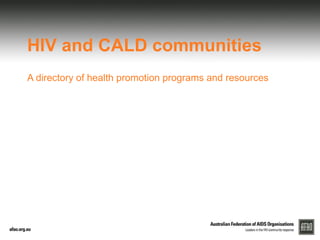 HIV and CALD communities
A directory of health promotion programs and resources
 