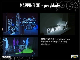 MAPPING 3D - przykłady MAPPING 3D realizowany na bryłach o małej i średniej wielkości 