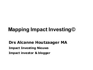 Drs Alcanne Houtzaager MA
Impact Investing Nieuws
Impact investor & blogger
Mapping Impact Investing©
 
