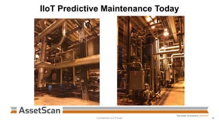 IIoT Predictive Maintenance Today
Confidential and Private 36
 