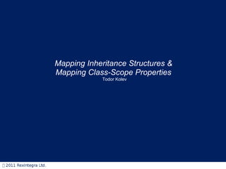 Mapping Inheritance Structures &  Mapping Class-Scope Properties   Todor Kolev 