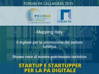 Diamo voce al nostro patrimonio turistico
Il digitale per la promozione del settore
turistico
Mapping Italy
 