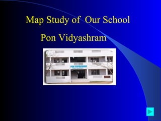 Map Study of  Our School Pon Vidyashram 
