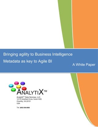 www.analytixds.com
1 | P a g e
Bringing agility to Business
Intelligence
Metadata as key to Agile Data Warehousing
Bringing agility to Business
Intelligence
 