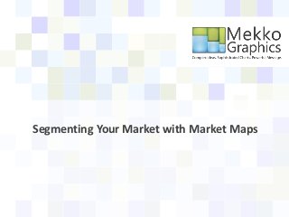 Segmenting Your Market with Market Maps
 