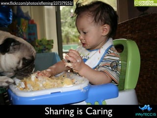 Sharing is Caring
www.ﬂickr.com/photos/eﬂeming/237379252/
#WyTECC15
 