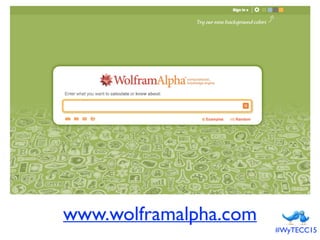 www.wolframalpha.com
#WyTECC15
 