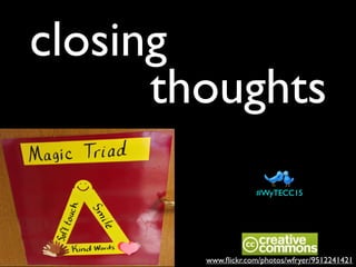 closing
thoughts
www.ﬂickr.com/photos/wfryer/9512241421
#WyTECC15
 