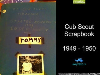 Cub Scout
Scrapbook
1949 - 1950
www.ﬂickr.com/photos/wfryer/6708933389
#WyTECC15
 