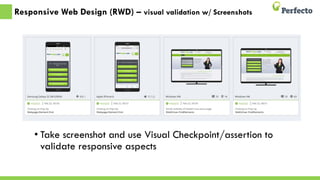 • Take screenshot and use Visual Checkpoint/assertion to
validate responsive aspects
Responsive Web Design (RWD) – visual validation w/ Screenshots
 