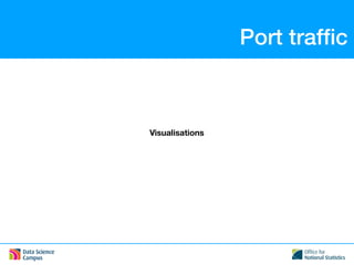 Port trafﬁc
Visualisations
 