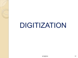 DIGITIZATION
174/18/2014
 