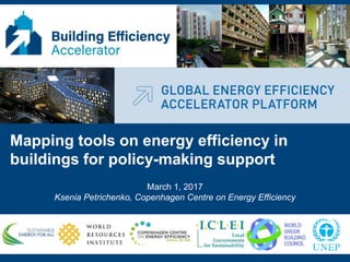 Mapping tools on energy efficiency in
buildings for policy-making support
March 1, 2017
Ksenia Petrichenko, Copenhagen Cen...