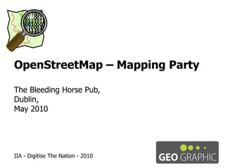 OpenStreetMap – Mapping Party The Bleeding Horse Pub, Dublin, May 2010 IIA - Digitise The Nation - 2010 
