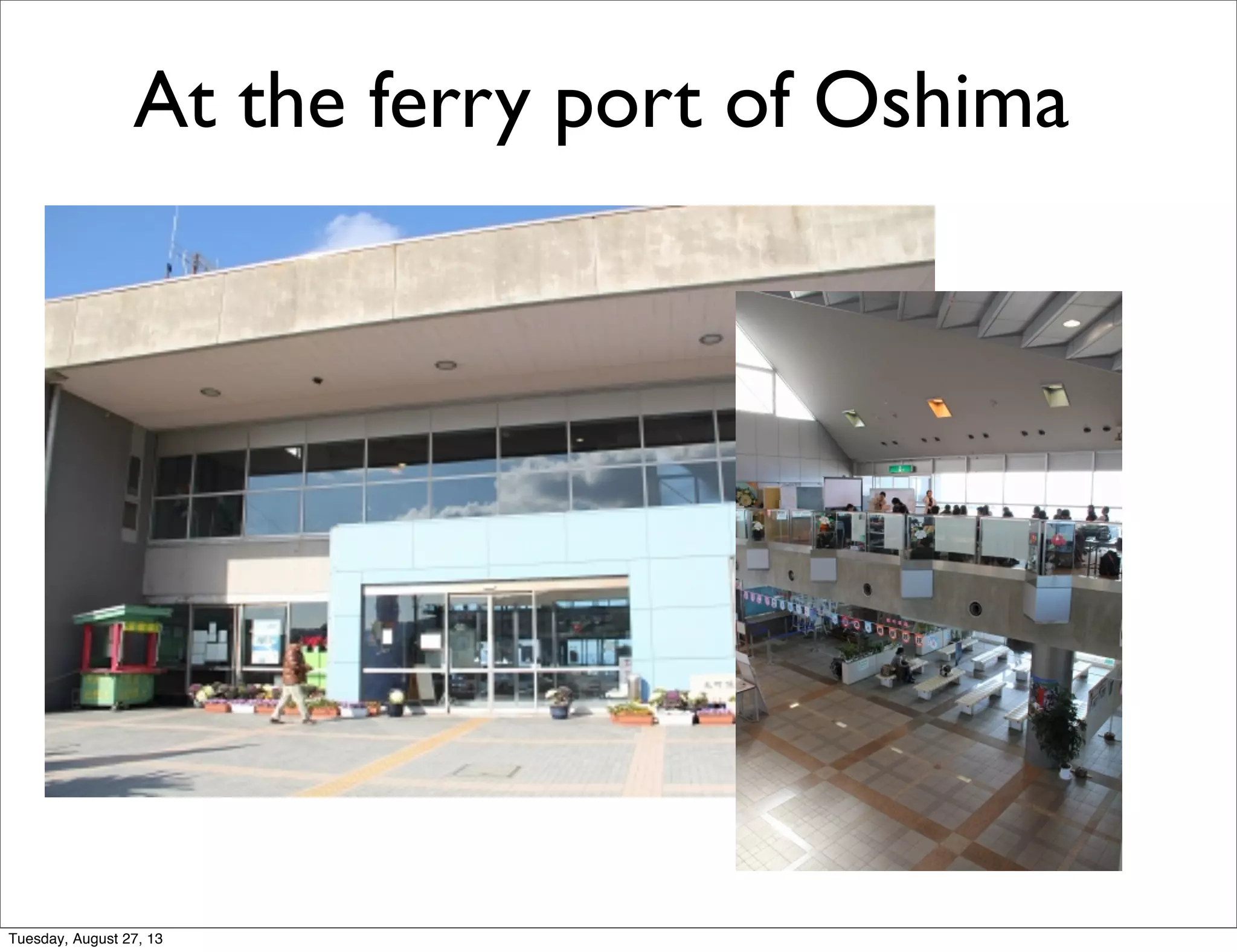 At the ferry port of Oshima
Tuesday, August 27, 13
 