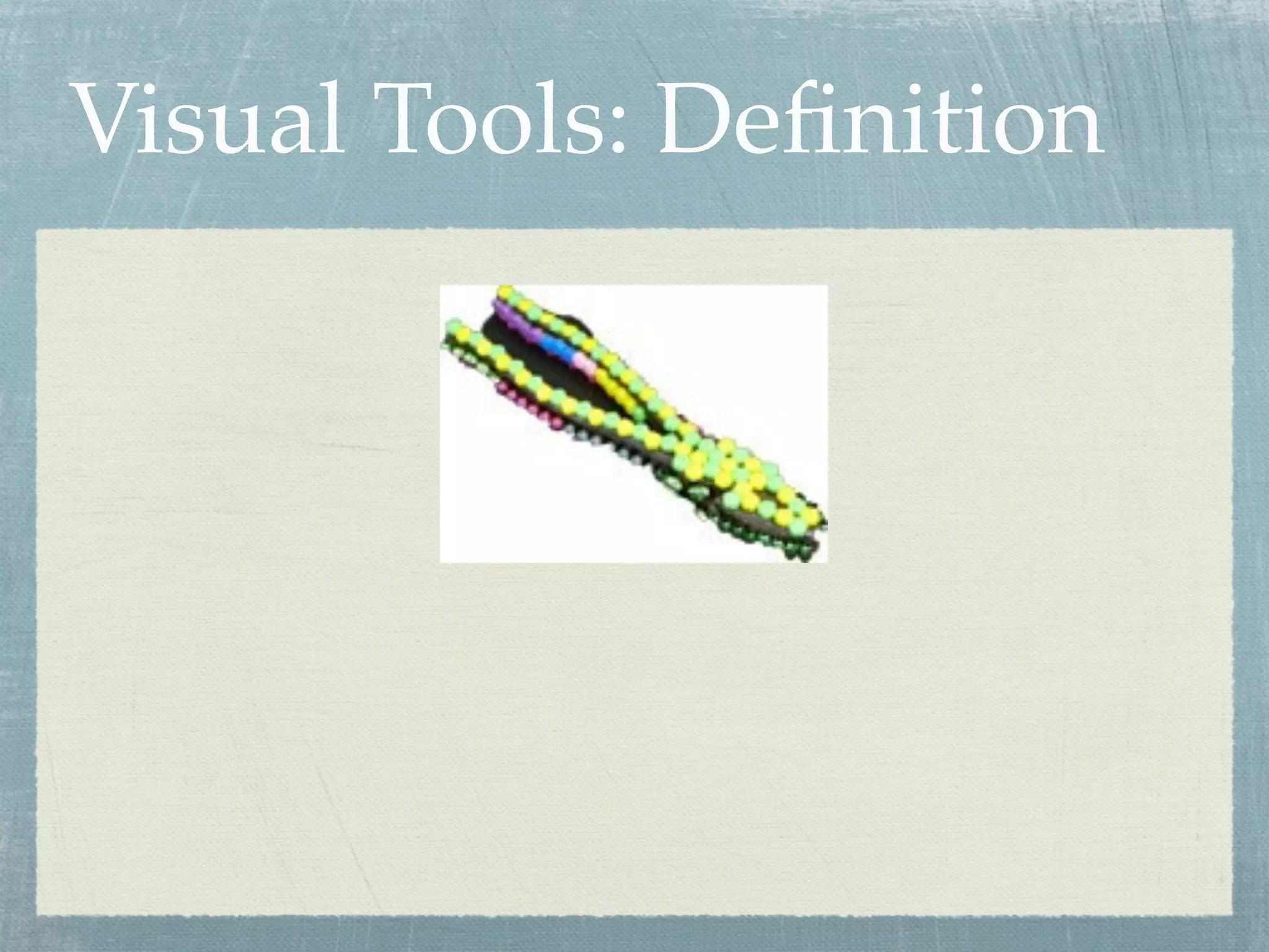 Visual Tools: Deﬁnition
 
