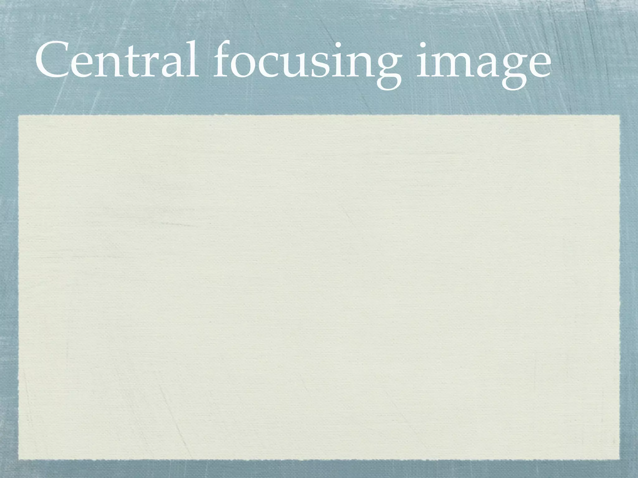 Central focusing image
 
