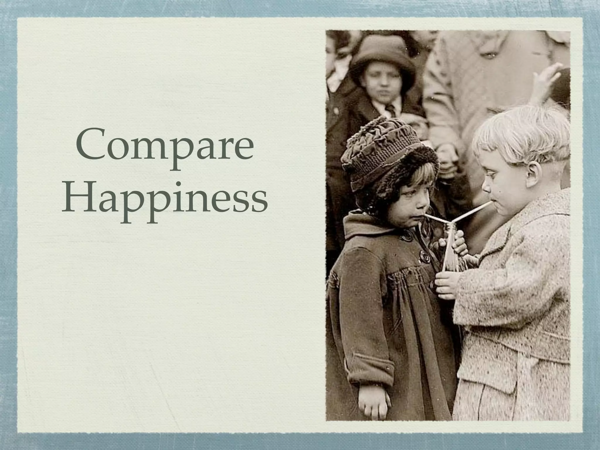 Compare
Happiness
 