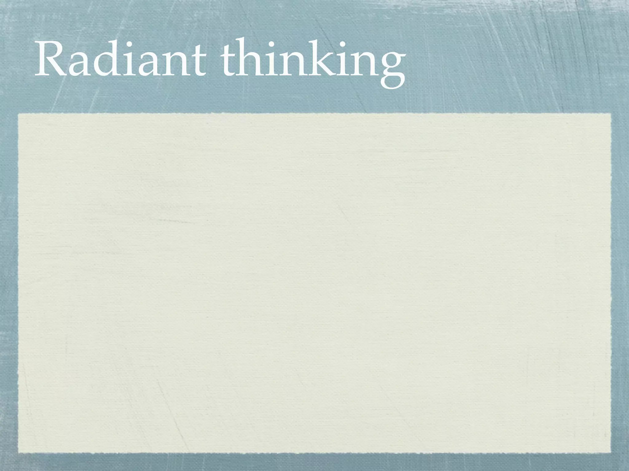 Radiant thinking
 