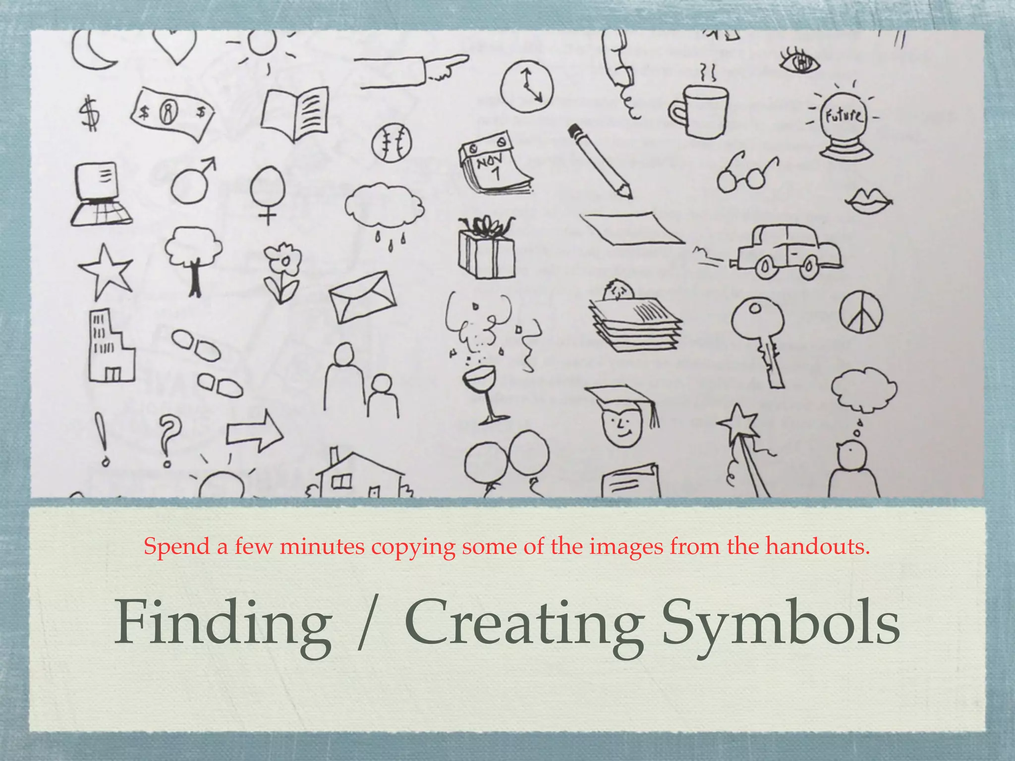 Spend a few minutes copying some of the images from the handouts.


Finding / Creating Symbols
 