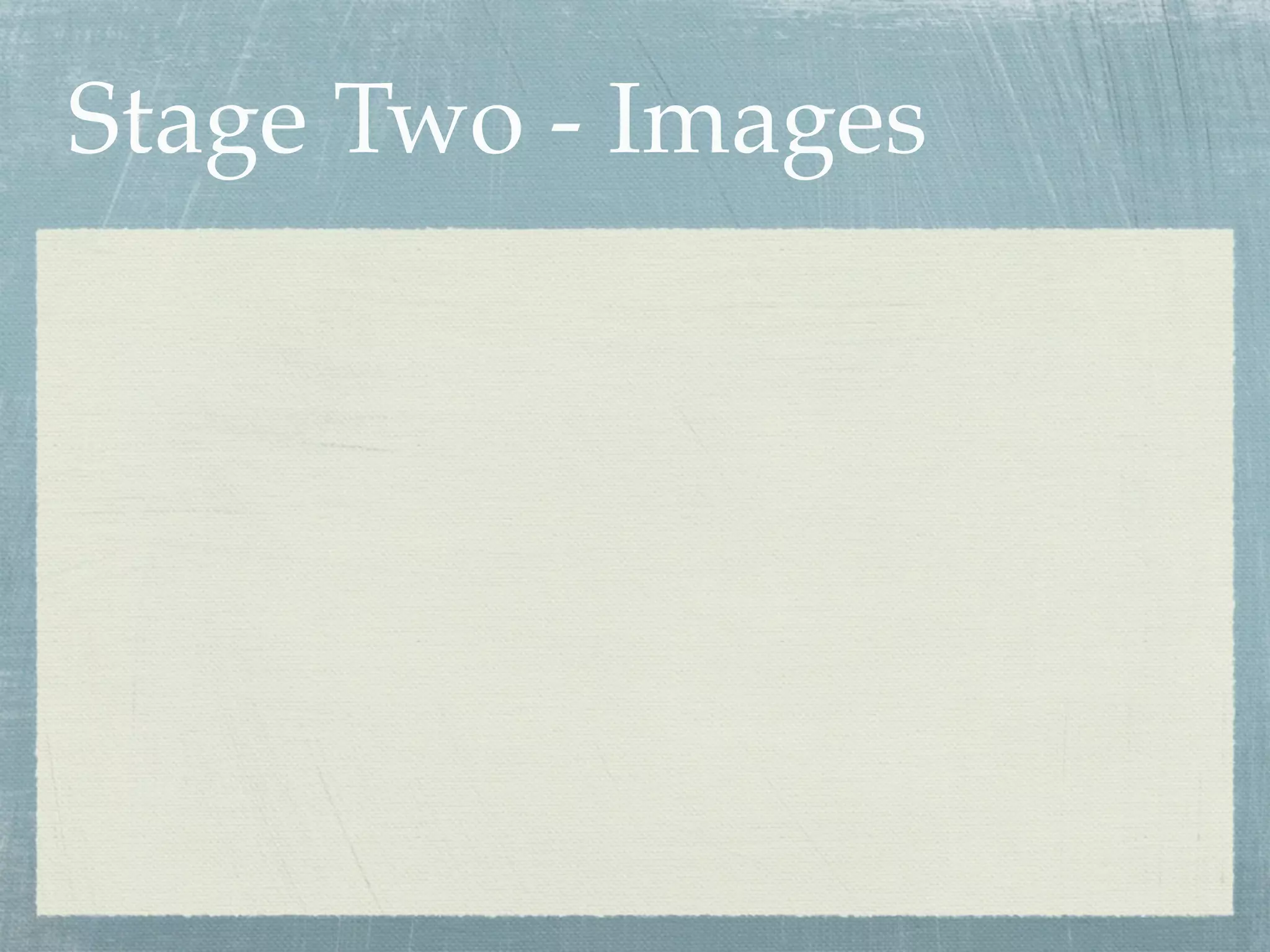 Stage Two - Images
 